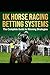 UK Horse Racing Betting Systems: The Ultimate Collection of 12 Professional Systems: Proven UK Racing Strategies, Structured Staking Plans & Long-Term Profit Frameworks