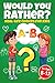 Would You Rather? Real-Life Choices for Kids — Questions About Friendship, Peer Pressure & Tough Decisions—With No Easy Answers, For Kids Ages 8-12