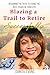 Blazing a Trail to Retire Successfully: Designing The Path to Living The Best Years of Your Life