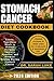 STOMACH CANCER DIET COOKBOOK: Gentle, Nutritious Meals to Reduce Fatigue, Improve Appetite, and Promote Healing During Stomach Cancer