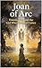 Joan of Arc: Visions, War, and the Girl Who Changed France