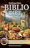 The Biblio Diet Cookbook: Where Biblical Wisdom Meets Modern Wellness - Whole-Food Recipes for a Healthier Life