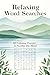 Relaxing Word Searches: 60 Calming, Mind-Soothing Puzzles for Stress Relief and Peaceful Moments