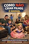 COMO NÃO CRIAR FILHOS - MANUAL: INÉDITO E REVOLUCIONÁRIO (PÉROLAS DO DIVÃ) (Portuguese Edition)