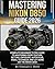 MASTERING NIKON D850 GUIDE 2026 : Complete Beginner to Pro Guide to Mastering Every Feature, Setting, Exposure, Autofocus, Video, Technique And Lot More on the Nikon D850