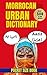 Moroccan Urban Dictionary: 500 Essential Moroccan Slang Words with Real-Life Examples and English Translations (Urban Slang Dictionary)