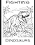 Fighting Dinosaur Coloring In: Fighting Dinosaur Coloring in! You can even color the cover!