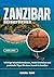 ZANZIBAR REISEFÜHRER 2026-2027: Wichtige Reiseinformationen, lokale Erlebnisse und praktische Tipps für einen Besuch in Sansibar (German Edition)