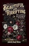 Beautiful and Terrifying: Tales and Visions from the Edge of the Uncanny