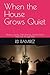 When the House Grows Quiet: Memory, Family, Child Rearing, and the Home That Lives Through Time (Travel Series)