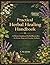 The Practical Herbal Healing Handbook: A Home Guide to Herbal Remedies for Stress, Sleep, and Everyday Wellness