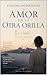 AMOR EN LA OTRA ORILLA (Spanish Edition)