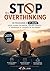 STOP À L’OVERTHINKING: Le programme de 21 jours pour calmer ton mental, réduire l’anxiété et reprendre le contrôle de tes pensées (French Edition)