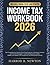 INCOME TAX WORKBOOK 2026: The Comprehensive Step-by-Step Filing Guide for Individuals, Families, and the Self-Employed — Covering Deductions, Credits, ... IRS Compliance, and Refund Optimization