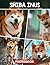 Shiba Inus Photo Book: Intimate Snapshot Compilation Of Beloved Shiba Inu Dogs – Capturing Playful Moments And Adorable Expressions In Everyday Settings