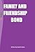 FAMILY AND FRIENDSHIP BOND