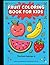 FRUIT COLORING BOOK FOR KIDS: Fun and Easy Fruit Coloring Pages