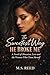 The Sweetest Way He Broke Me: A Novel of Obsession, Love, and the Woman Who Chose Herself