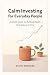 Calm Investing for Everyday People by Steve Rodgers