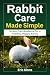 Rabbit Care Made Simple: St...