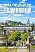 GUÍA DE VIAJE DE EDIMBURGO 2026: Descubre castillos históricos, rincones escondidos y joyas culturales en la capital histórica de Escocia (Spanish Edition)