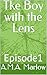 Tke Boy with the Lens : Episode1 (The Boy with the Lens)