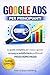 GOOGLE ADS PER PRINCIPIANTI: La guida completa per creare e gestire campagne pubblicitarie profittevoli passo dopo passo (Italian Edition)