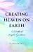 Creating Heaven on Earth : ...