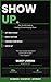 Show Up: The No-BS Guide to Getting Fit and Staying There: Four Steps. No Excuses. Just Results.