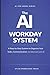 The AI Workday System: A Step-by-Step System to Organize Your Tasks, Communication, and Decisions with AI (AI for Work Series)