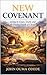NEW COVENANT: Living in Grace, Truth, and the Finished Work of Christ