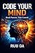 Code Your Mind: Break Patterns. Take Control. (Self Help Success True Blueprint)