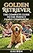 Golden Retriever – The Perfect Family Companion: A Complete Guide to Training, Care, and Everyday Living