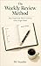 The Weekly Review Method: Stay Organised, Stay in Control, Every Single Week (The Solo Business Series)
