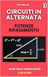 3-Circuiti in alternata-Potenze e rifasamento: slide delle videolezioni (Circuiti elettrici in alternata) (Italian Edition)