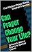 Can Prayer Change Your Life?: 12 Powerful Biblical Prayers For Spiritual Growth (The Wisdom Prayer Series)