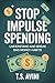 Stop Impulse Spending: Understand and Break Bad Money Habits