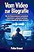 Vom Video zur Biografie: Wie du Dokumentationen systematisch transkribierst, analysierst und daraus fundierte biografische Texte entwickelst (KI anwenden statt nur verstehen 14) (German Edition)