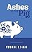 Ashes in the Pig by Yvonne Leslie