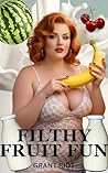 Filthy Fruit Fun:...