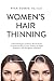 Women's Hair Thinning: A Dermatologist's Evidence-Based Guide to Understanding Causes, Getting the Right Diagnosis, and Navigating Treatment