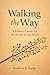 Walking the Way: A Pastor’s Guide for Youth and Young Adults: A United Methodist Pastoral Companion for Youth and Young Adults: Faith, Identity, Doubt, Calling, Following Jesus in a Distracting World