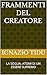 FRAMMENTI DEL CREATORE: LA SOGLIA, ATOMI DI UN ESSERE SUPREMO (Italian Edition)