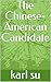 The Chinese-American Candidate