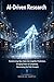AI-Driven Research: The Manager’s Blueprint for Applying Artificial Intelligence to Data Synthesis, Qualitative Analysis, and Strategic Forecasting for ... Growth. (AI-Powered Manager Book 13)