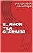 EL AMOR Y LA GUARIMBA (Spanish Edition)