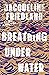 Breathing Under Water by Jacqueline  Friedland