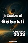 Il Codice di Göbekli: Catastrofe 2032 (Italian Edition)