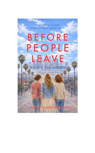Before People Leave: Close-knit Sisters Healing Childhood Trauma (The Women We Become: Stories of Family, Love, and Identity)