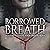 Borrowed Breath